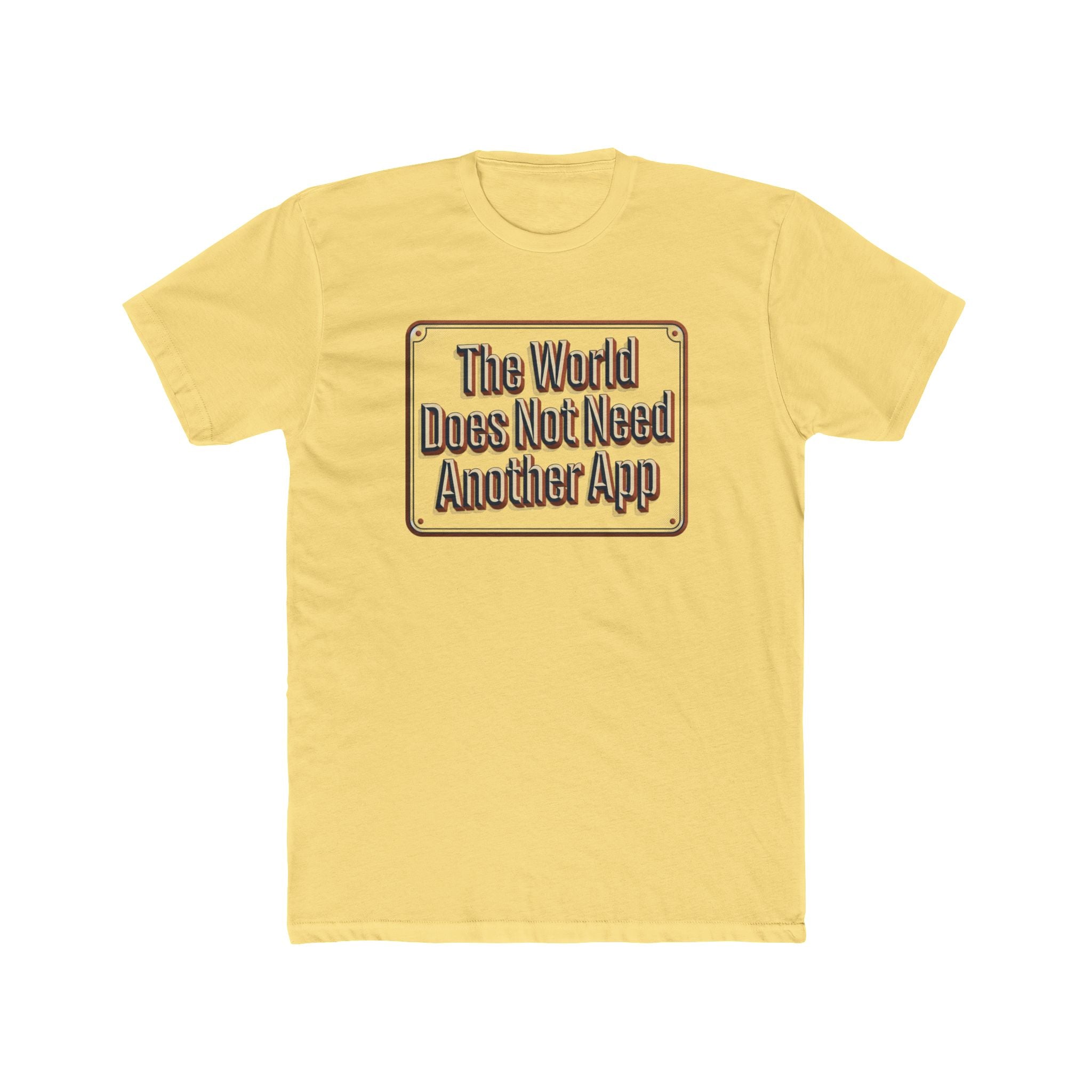 T-Shirt — "The World Does Not Need Another App" Retro Text Tee