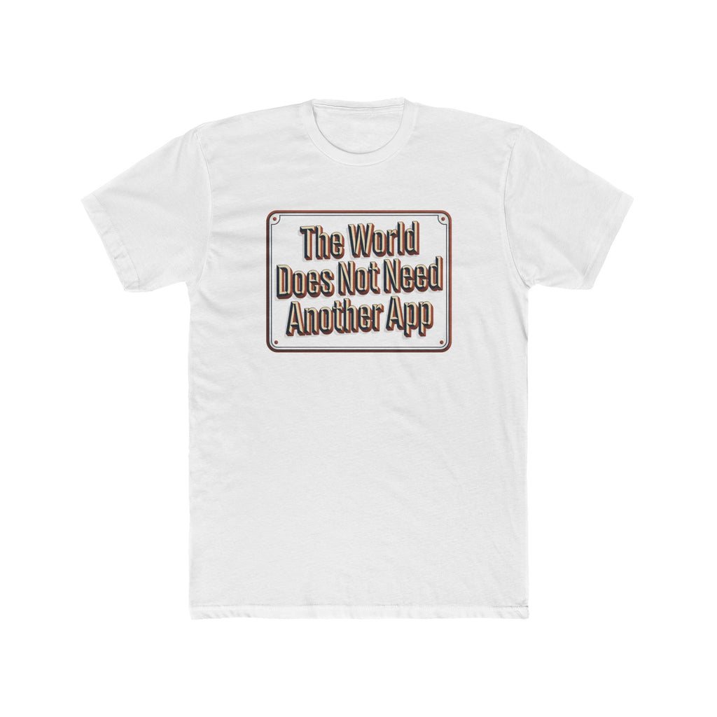 T-Shirt — "The World Does Not Need Another App" Retro Text Tee
