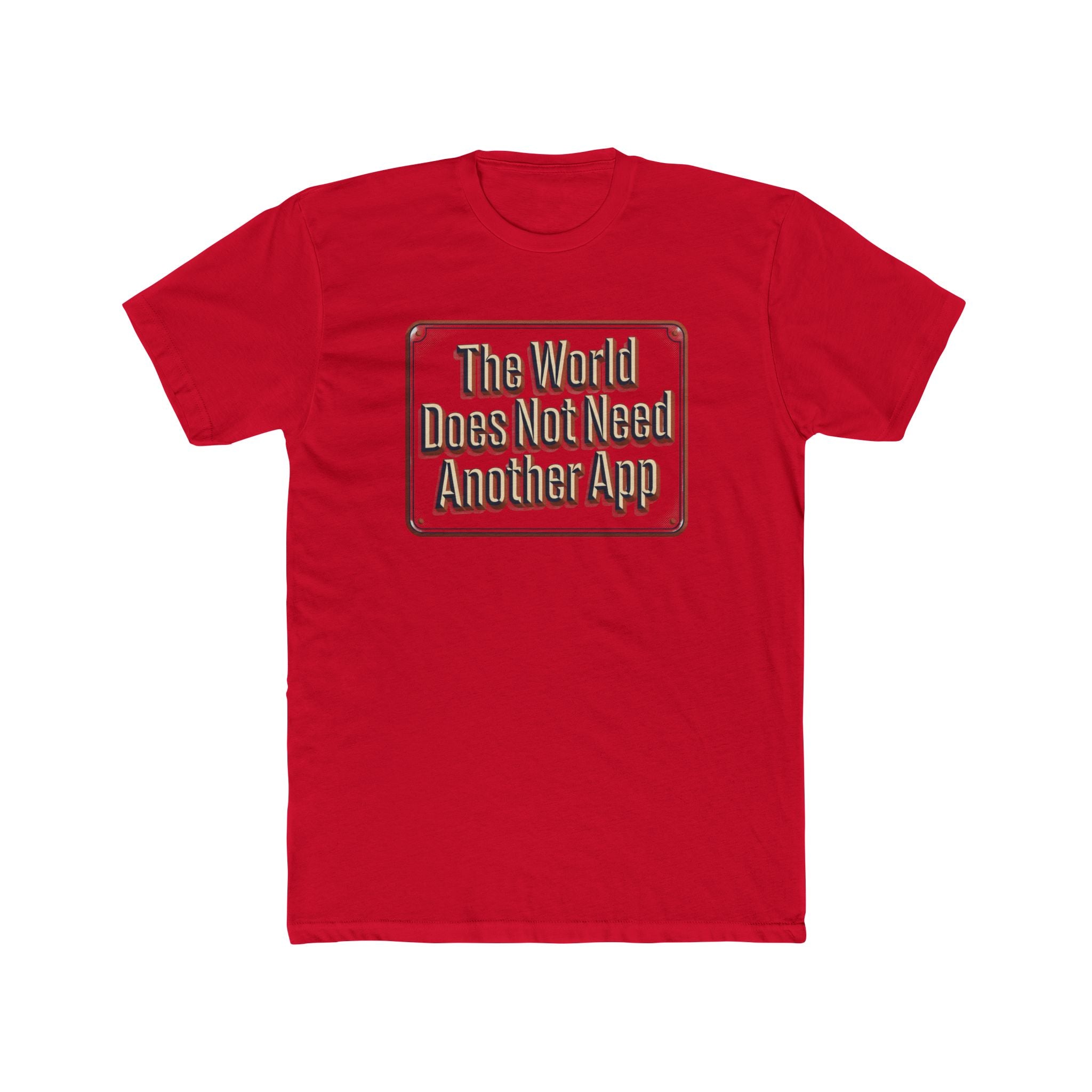 T-Shirt — "The World Does Not Need Another App" Retro Text Tee