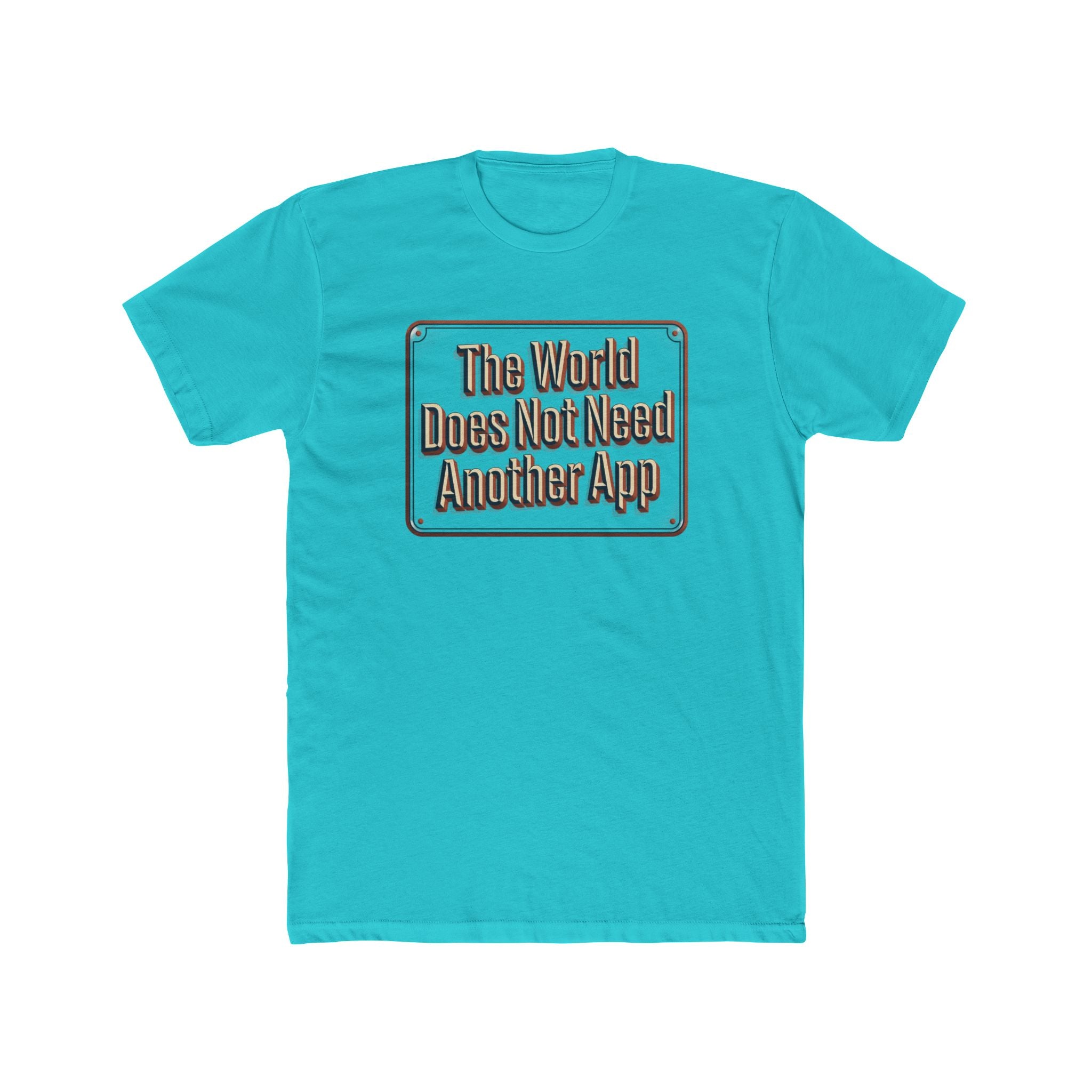 T-Shirt — "The World Does Not Need Another App" Retro Text Tee