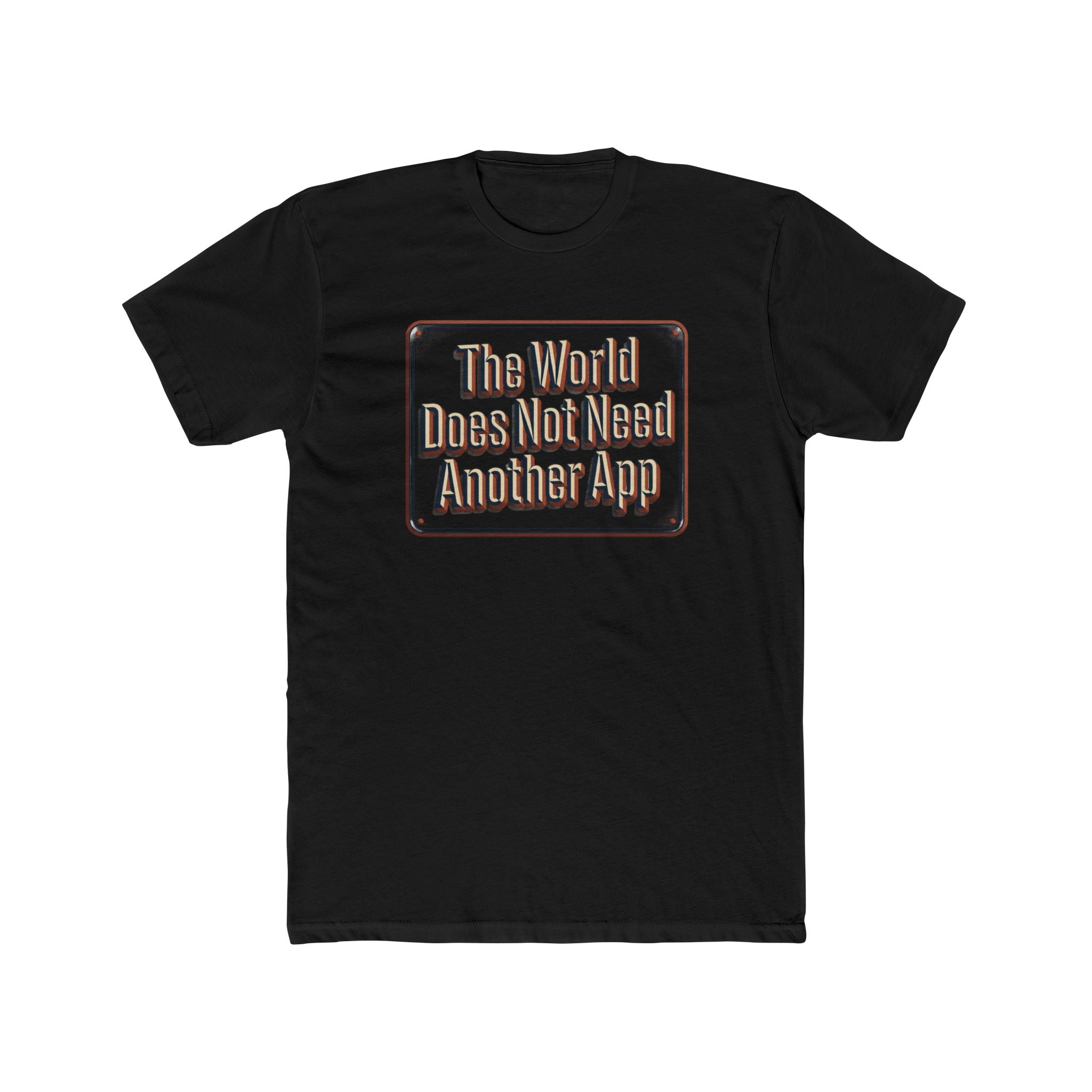 T-Shirt — "The World Does Not Need Another App" Retro Text Tee