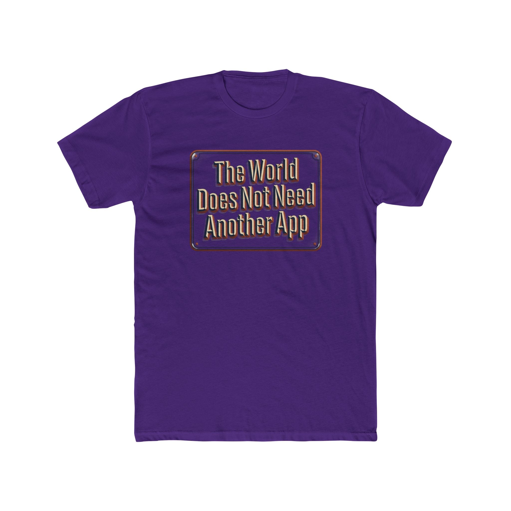 T-Shirt — "The World Does Not Need Another App" Retro Text Tee
