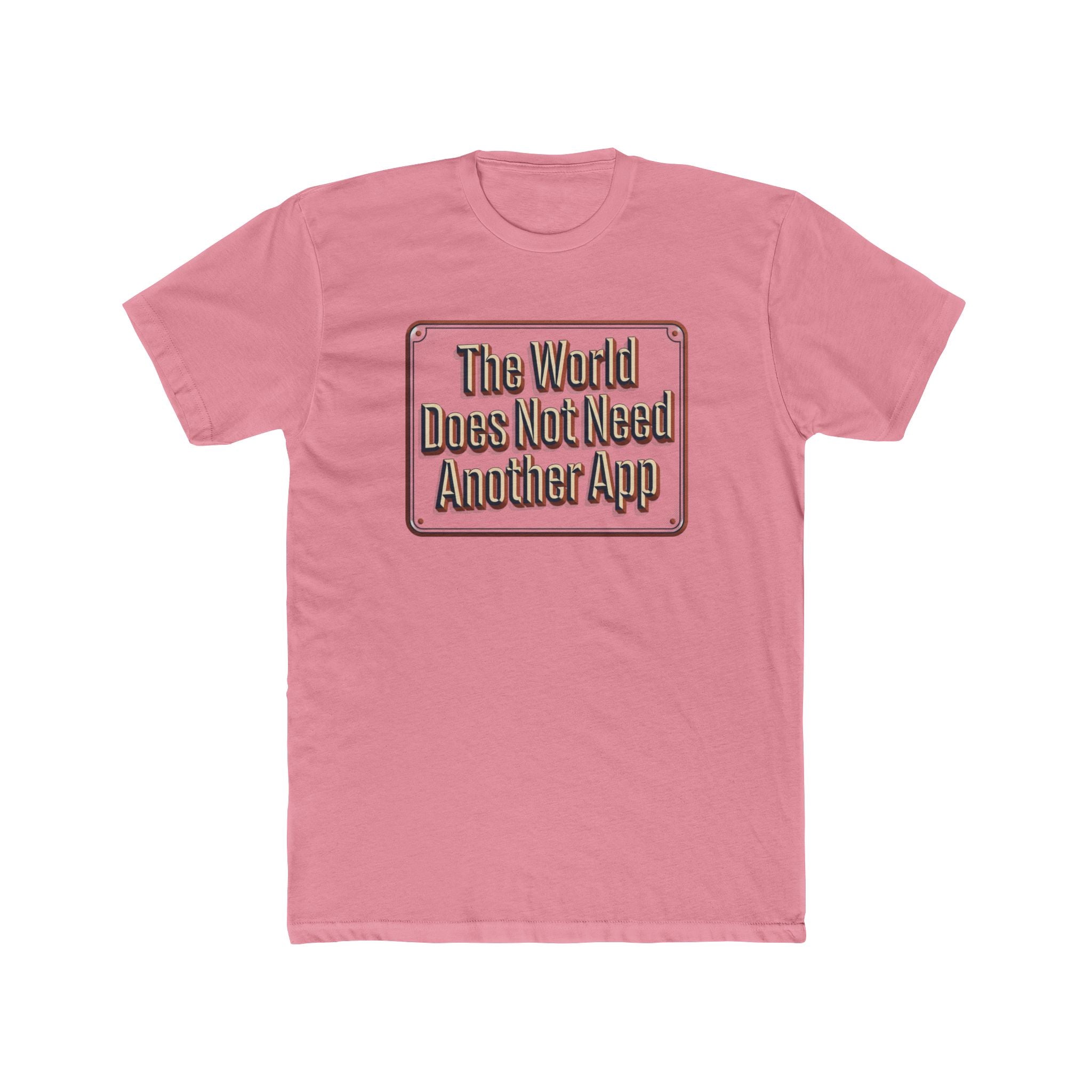 T-Shirt — "The World Does Not Need Another App" Retro Text Tee
